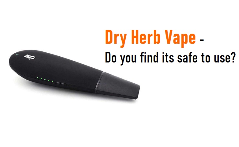 Dry Herb Vape – Is it Safe to Use?